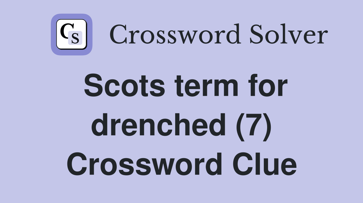 Scots term for drenched (7) Crossword Clue Answers Crossword Solver